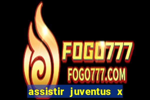assistir juventus x bayer leverkusen futemax